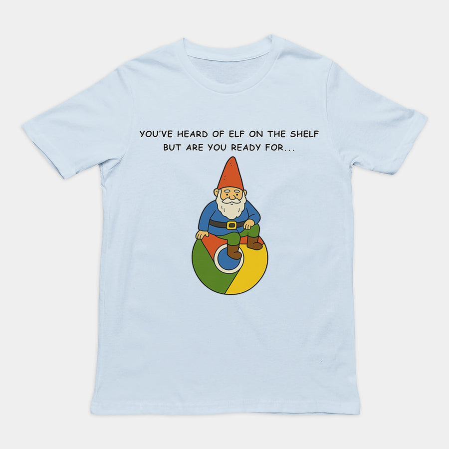 You've heard of elf on the shelf but are you ready for Gnome on Chrome T-Shirt Orbital Clothing