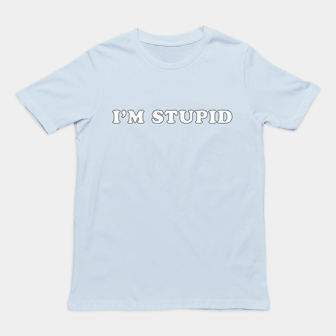 I'm stupid T-Shirt
