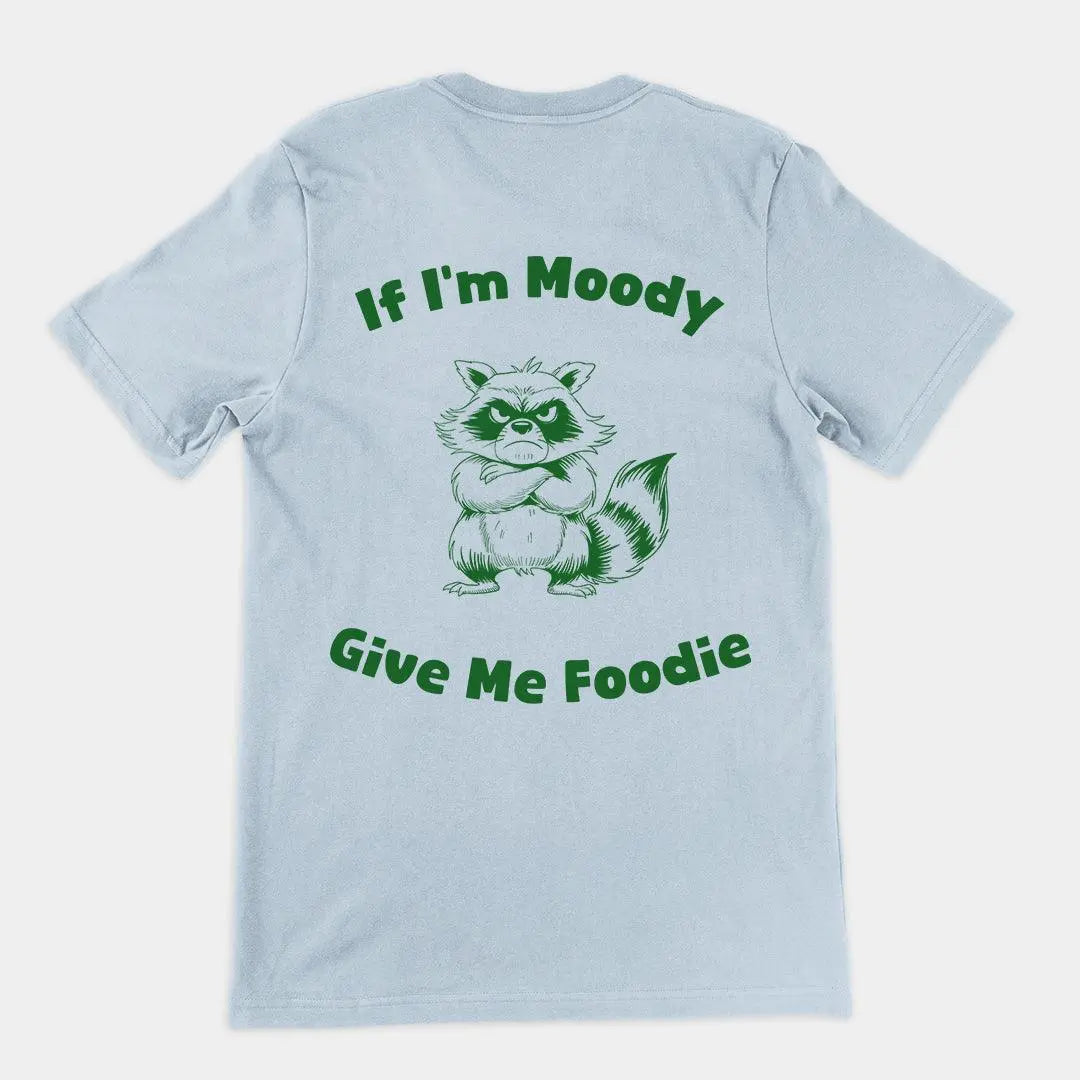 If I'm Moody Give me Foodie t-shirt (backprint) - Orbital Clothing
