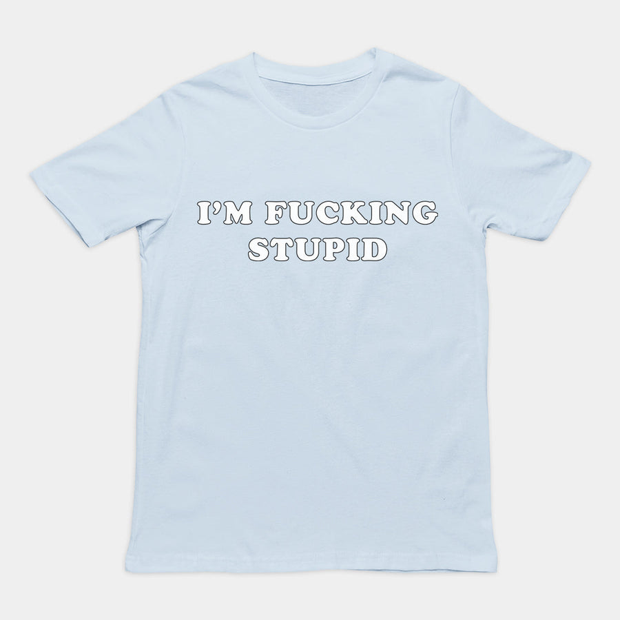 I'm fucking stupid T-Shirt Orbital Clothing