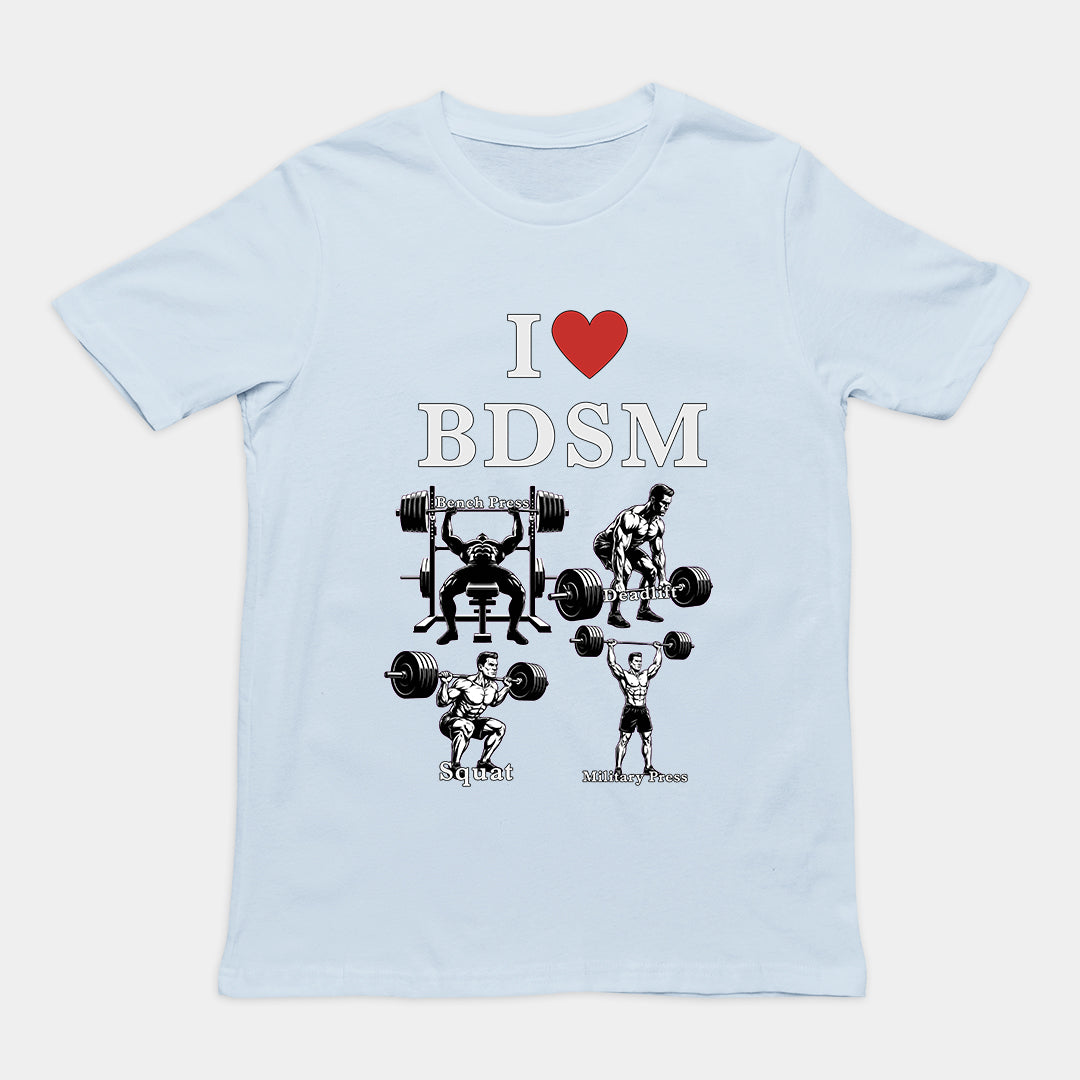 I love BDSM (bench press, deadlift, squats, military press) T-Shirt Orbital Clothing