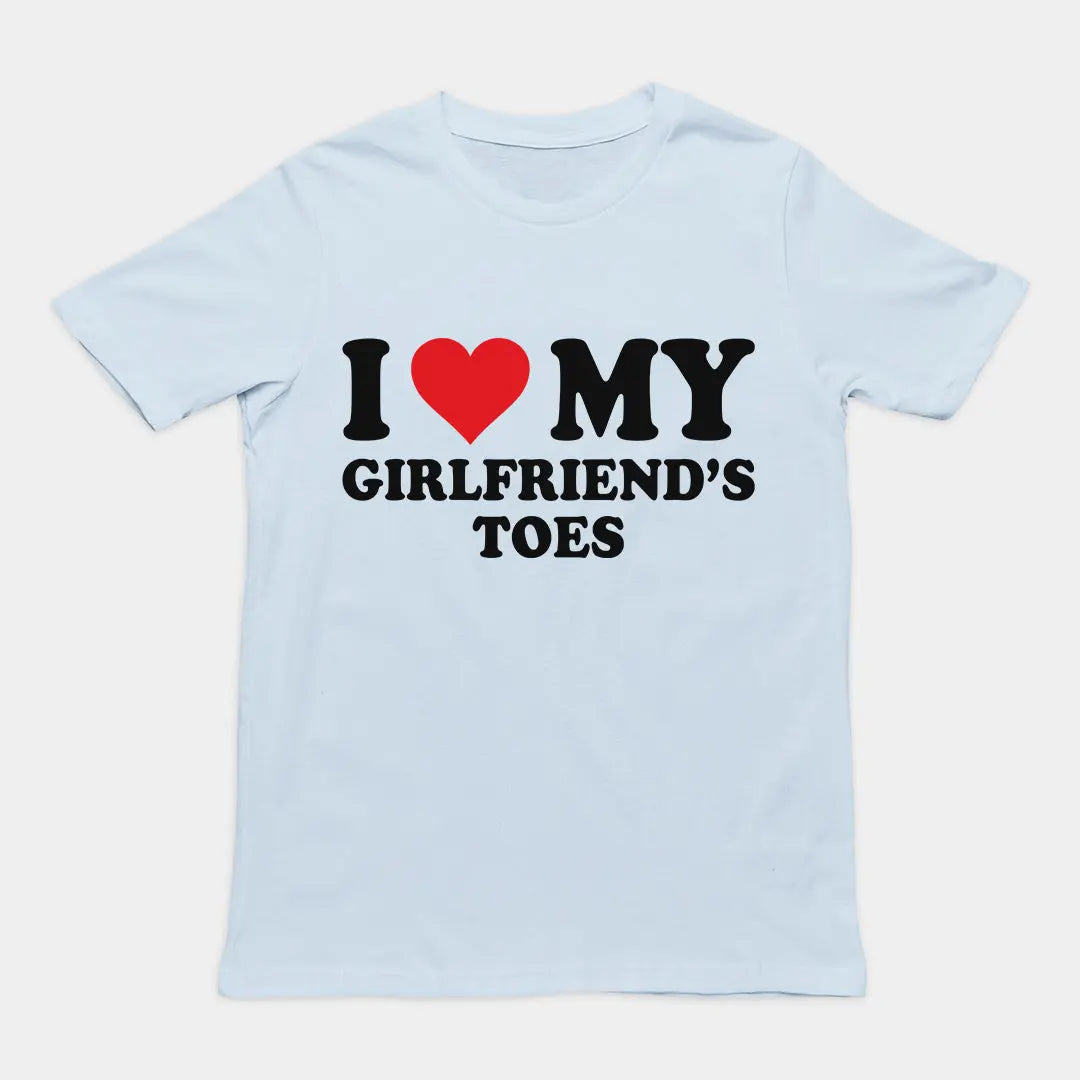 I love my girlfriends toes T-Shirt Orbital Clothing