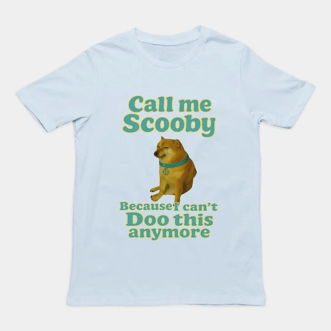 Call me scooby because I can't Doo this anymore T-Shirt - Orbital Clothing
