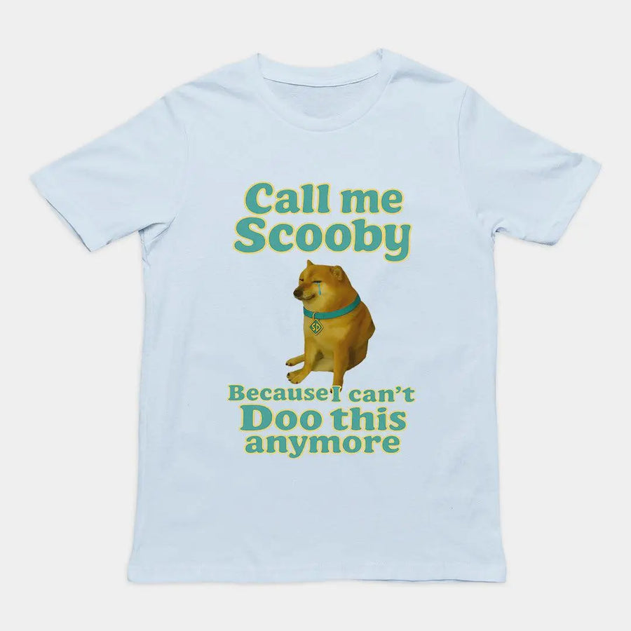 Call me scooby because I can't Doo this anymore T-Shirt - Orbital Clothing