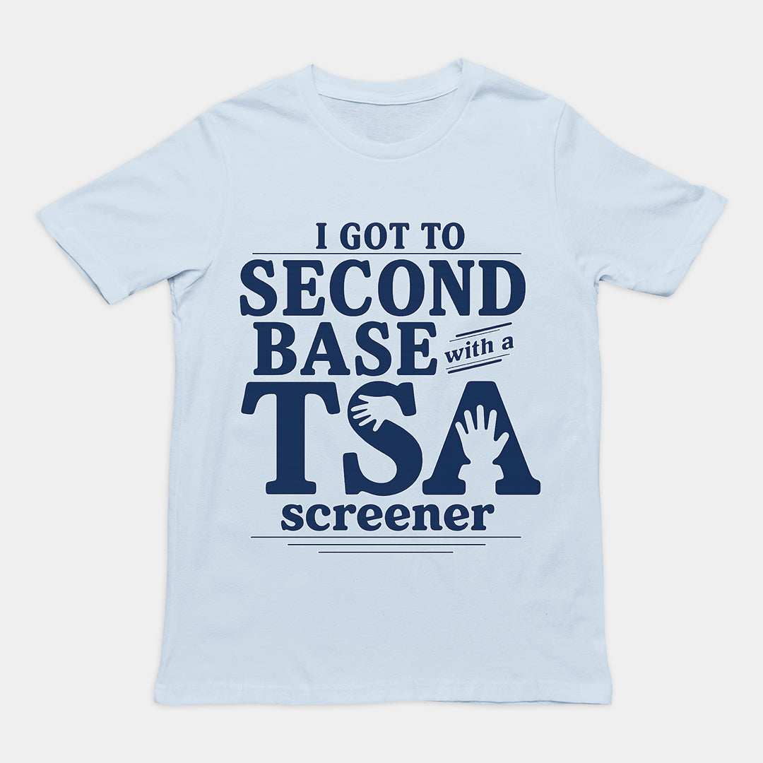 I got to second base with a TSA screener T-Shirt