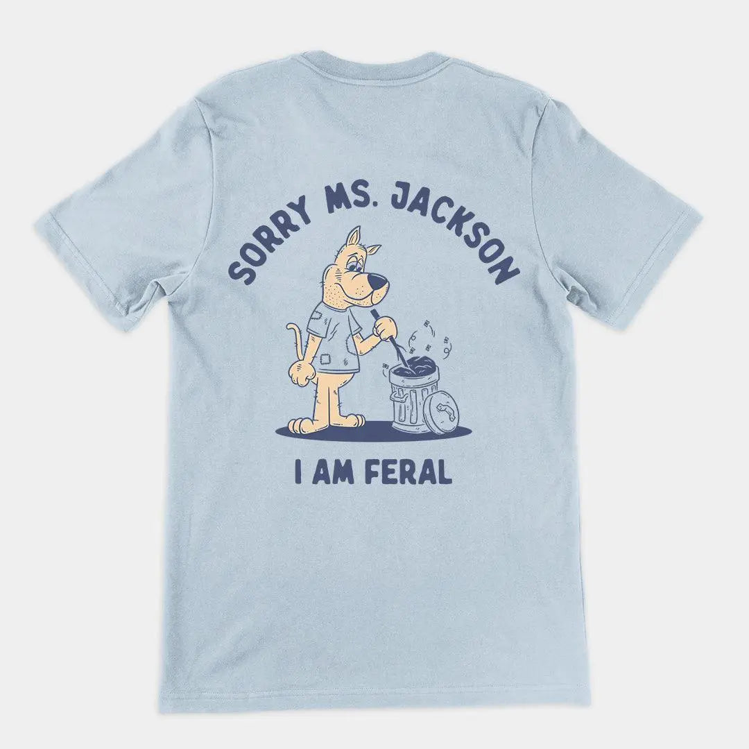 Sorry Ms Jackson I am Feral t-shirt (backprint) - Orbital Clothing
