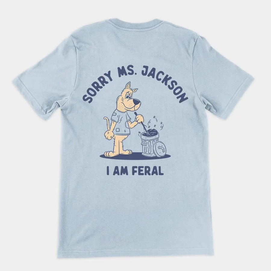 Sorry Ms Jackson I am Feral t-shirt (backprint) - Orbital Clothing