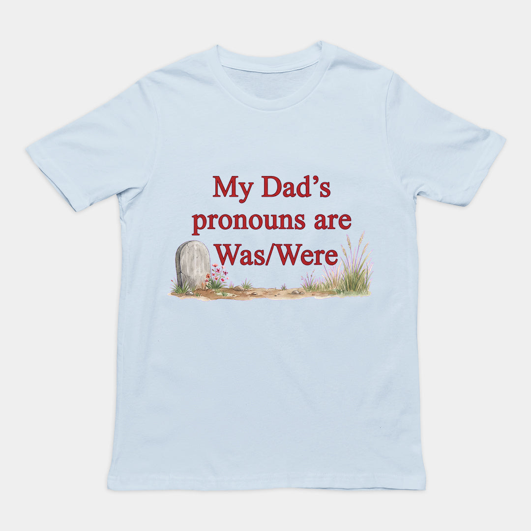 My dad's pronouns are was_were T-Shirt Orbital Clothing