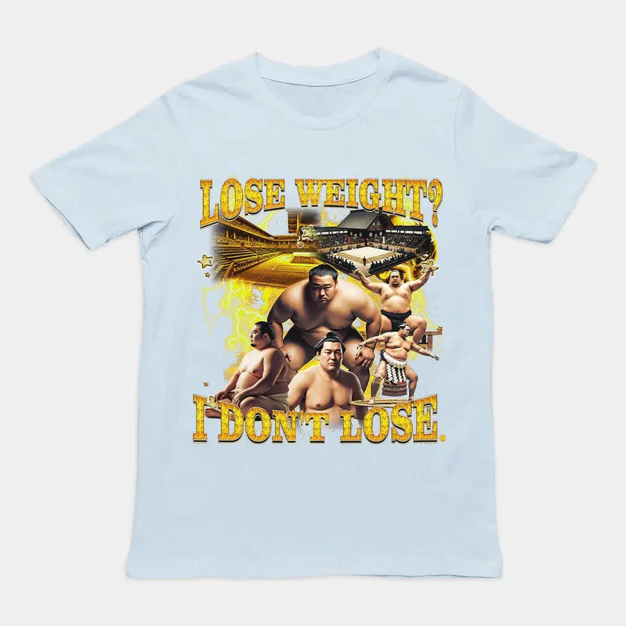 Lose Weight? I don't lose T-Shirt - Orbital Clothing