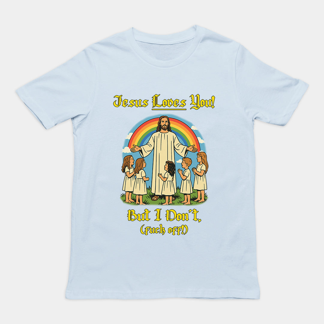 Jesus Loves You! But I don't T-Shirt Orbital Clothing