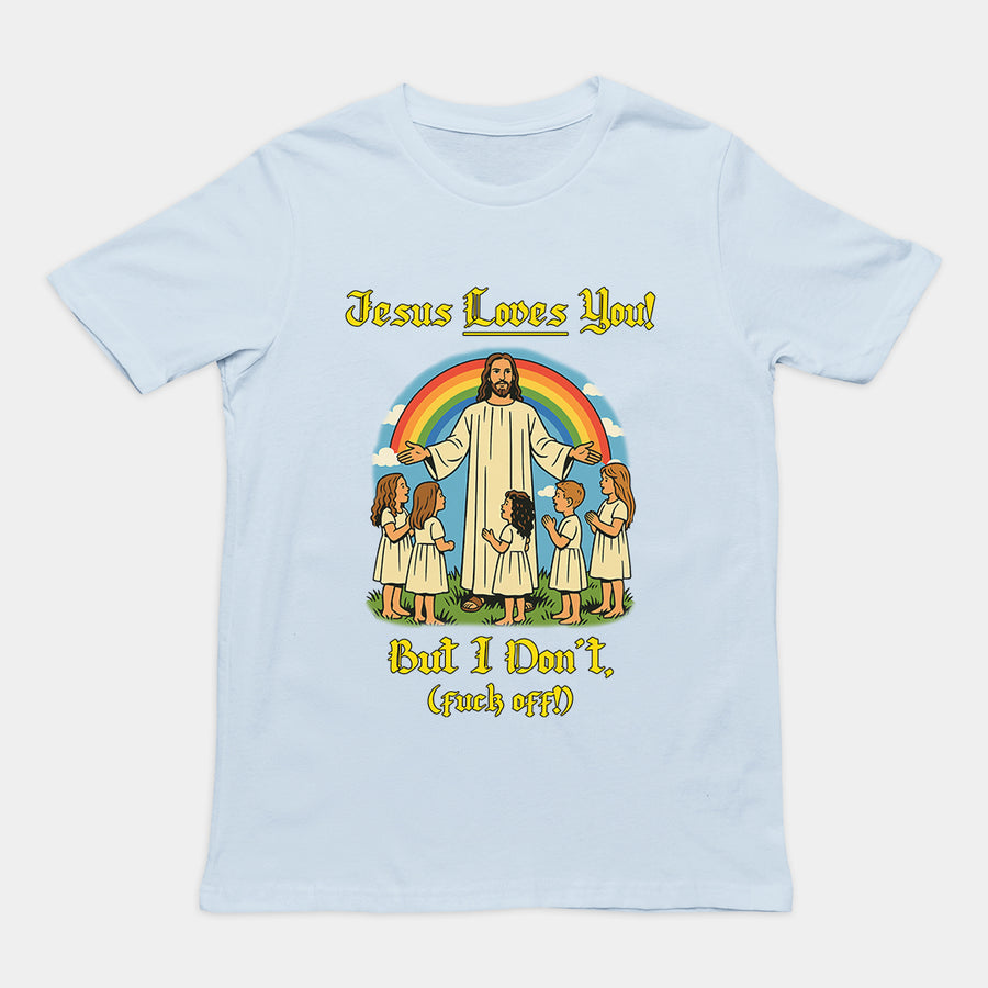 Jesus Loves You! But I don't T-Shirt Orbital Clothing