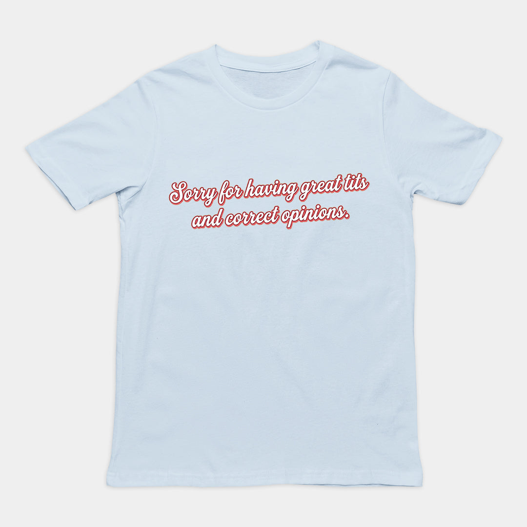 Sorry for having great tits and correct opinions T-Shirt Orbital Clothing