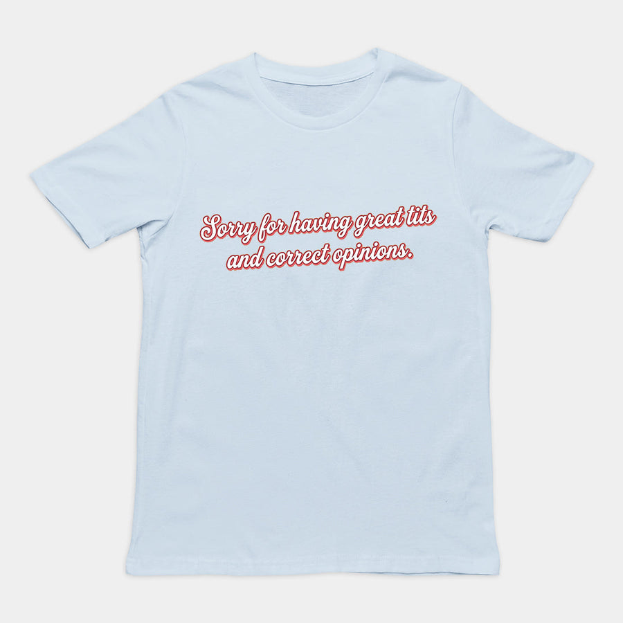 Sorry for having great tits and correct opinions T-Shirt Orbital Clothing