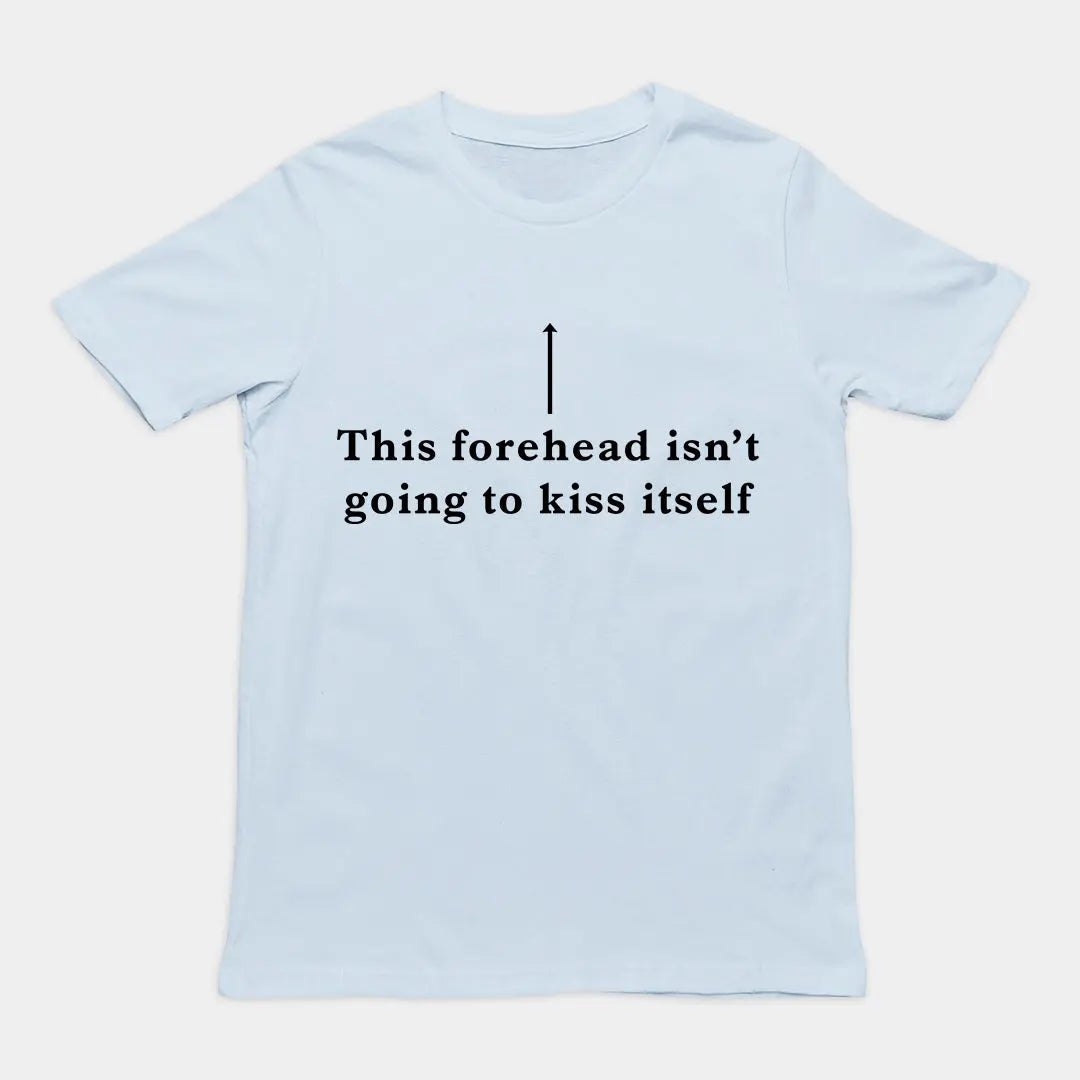 This forehead isn't going to kiss itself T-Shirt Orbital Clothing