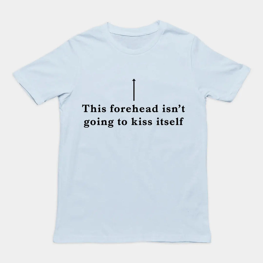 This forehead isn't going to kiss itself T-Shirt Orbital Clothing