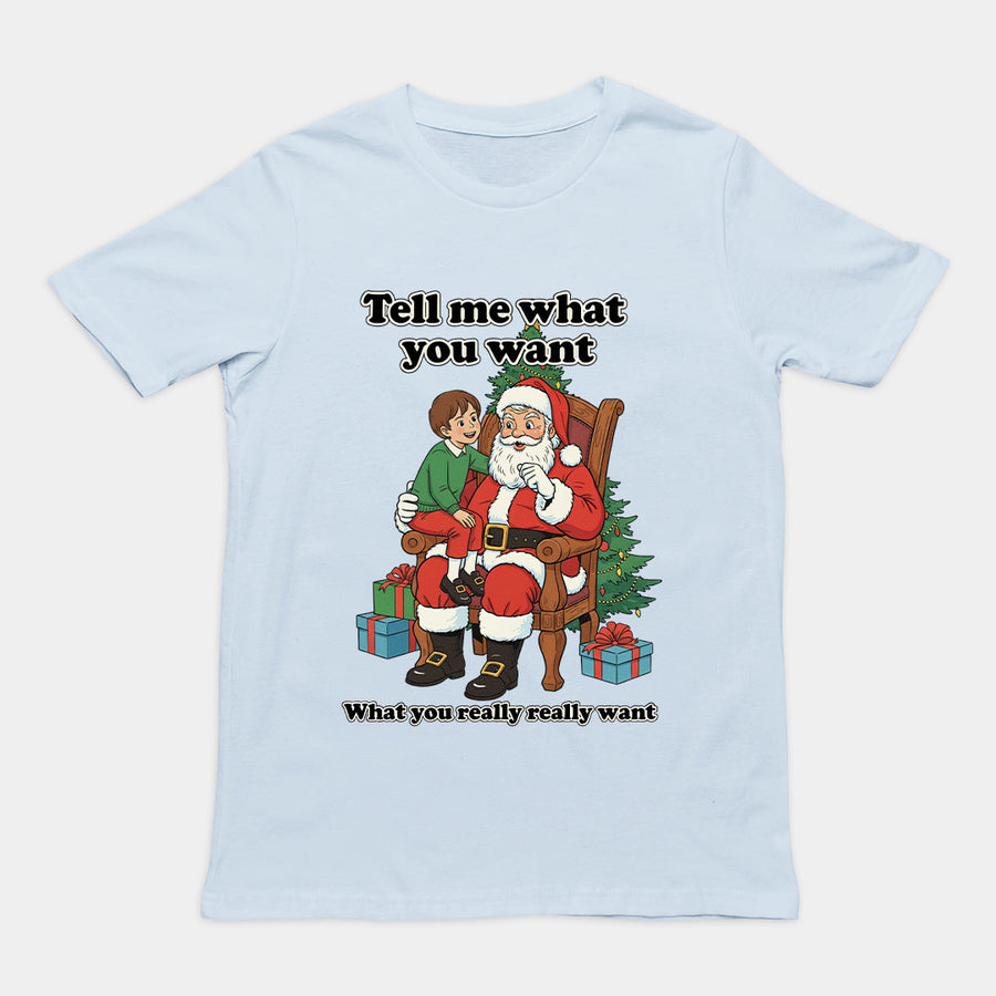 Tell me what you want what you really really want Father Christmas Santa T-Shirt Orbital Clothing