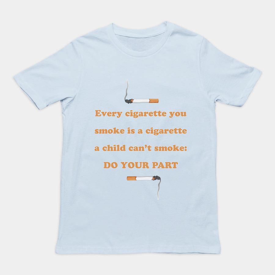 Every cigarette you smoke is a cigarette a child can't smoke - do your part T-Shirt Orbital Clothing