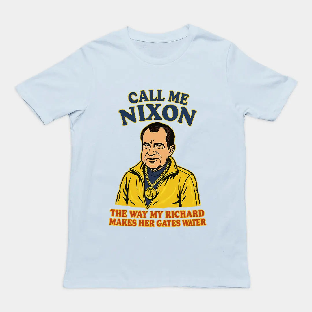 Call me Nixon the way my Richard makes her gates water T-Shirt Orbital Clothing