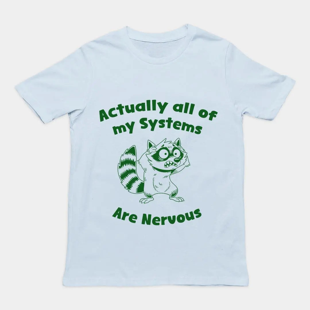 Actually all of my systems are nervous T-Shirt - Orbital Clothing