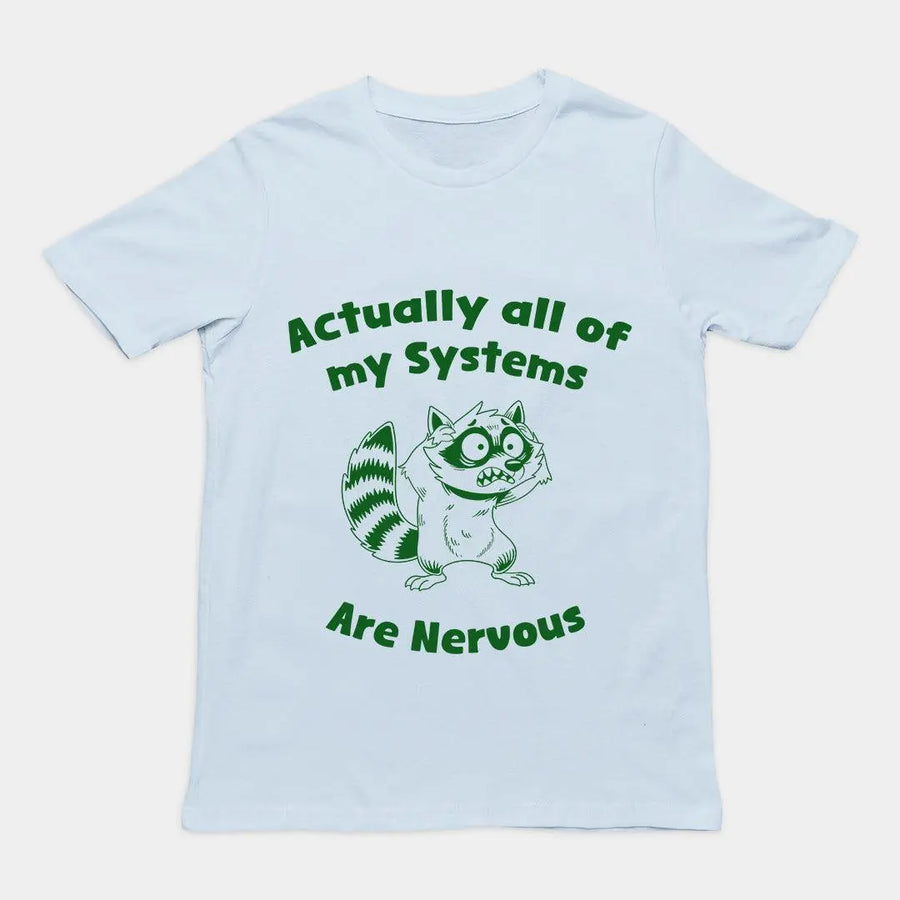 Actually all of my systems are nervous T-Shirt - Orbital Clothing
