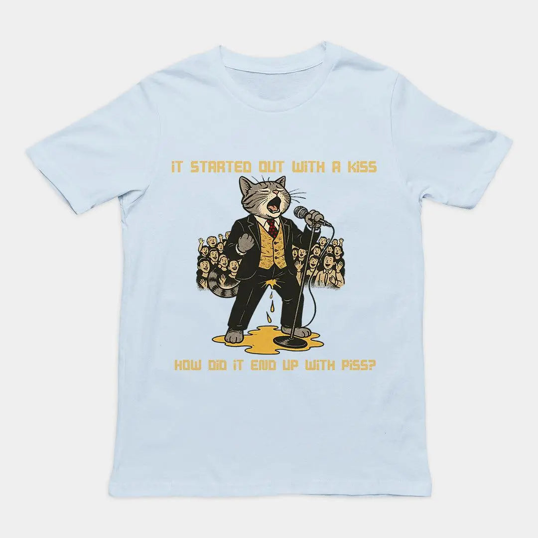 It started out with a kiss, how'd it end up with piss T-Shirt - Orbital Clothing