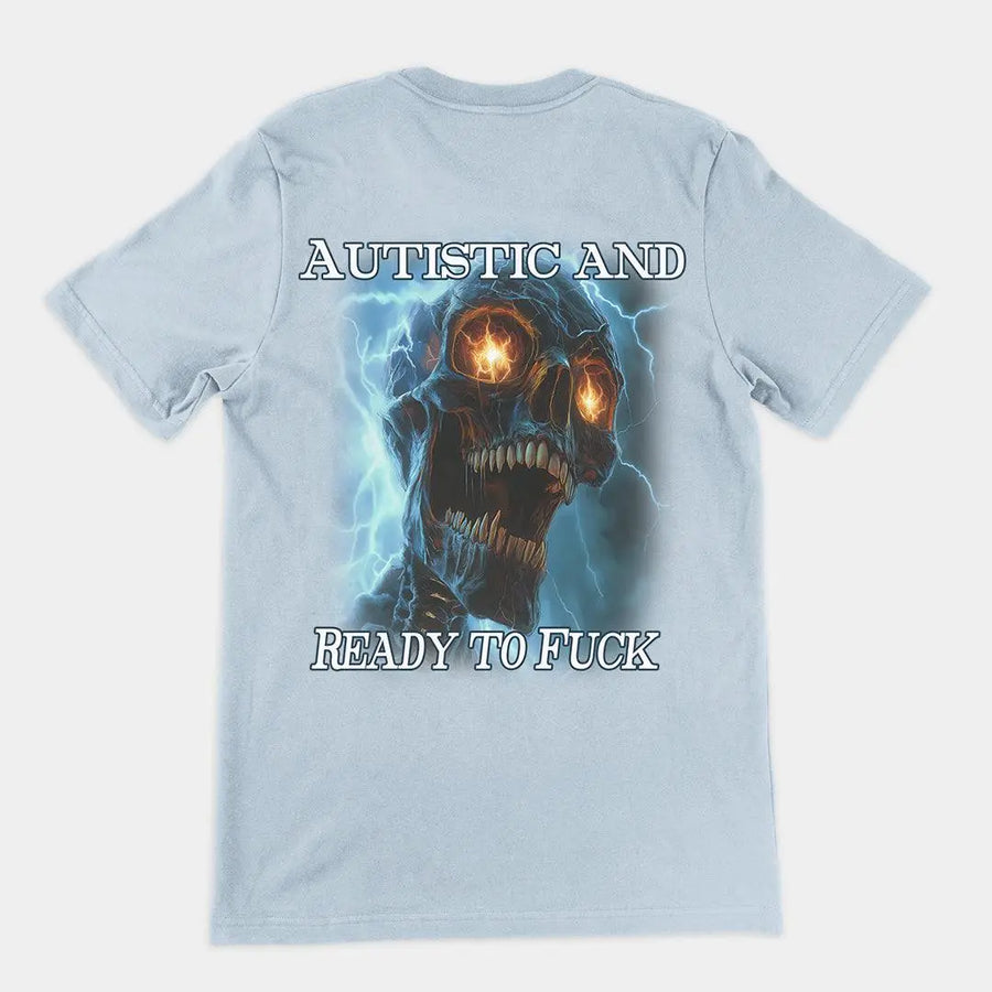 Autistic and Ready to Fuck t-shirt (backprint) - Orbital Clothing