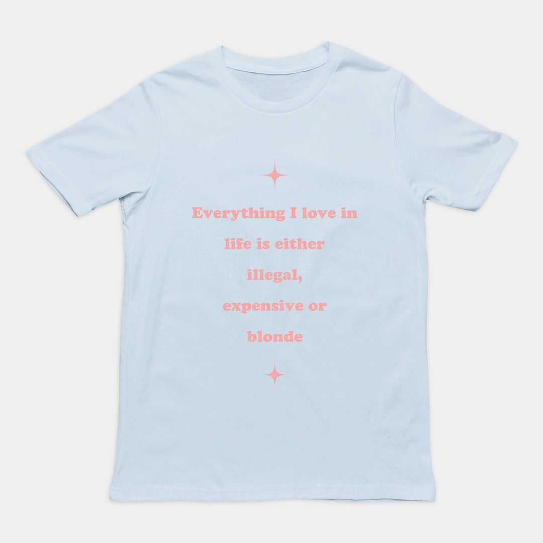 Everything I love in life is either illegal, expensive or blonde T-Shirt Orbital Clothing