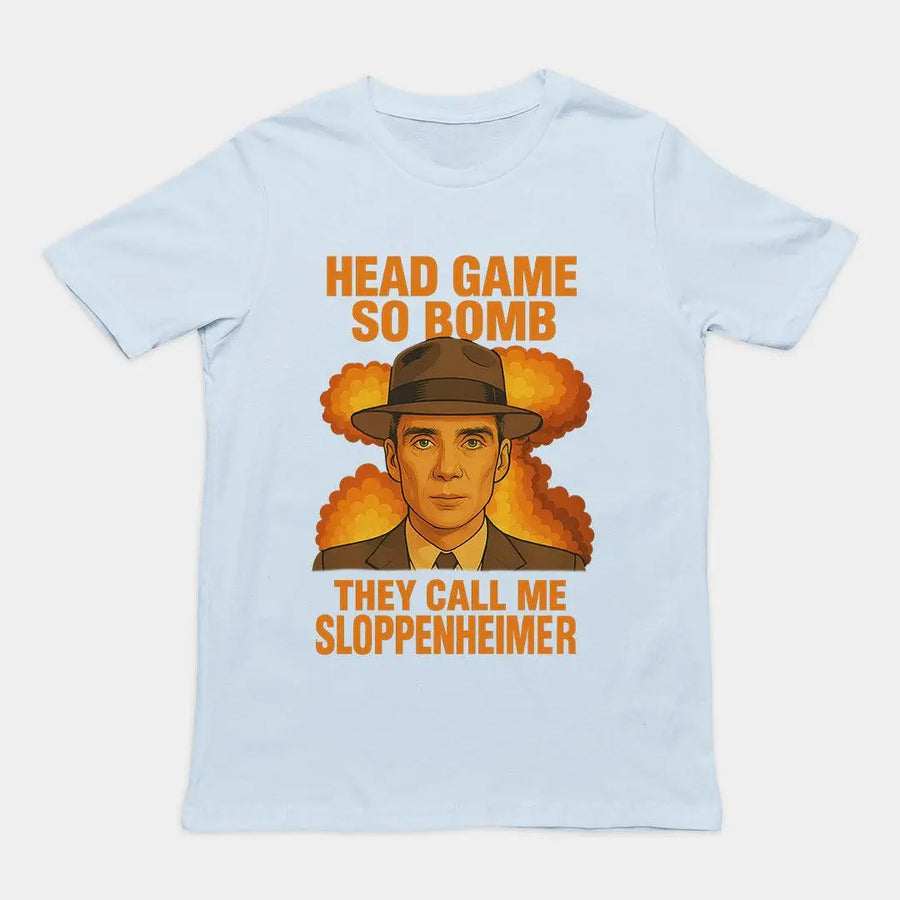 Head Game so Bomb they call me Sloppenheimer T-Shirt - Orbital Clothing