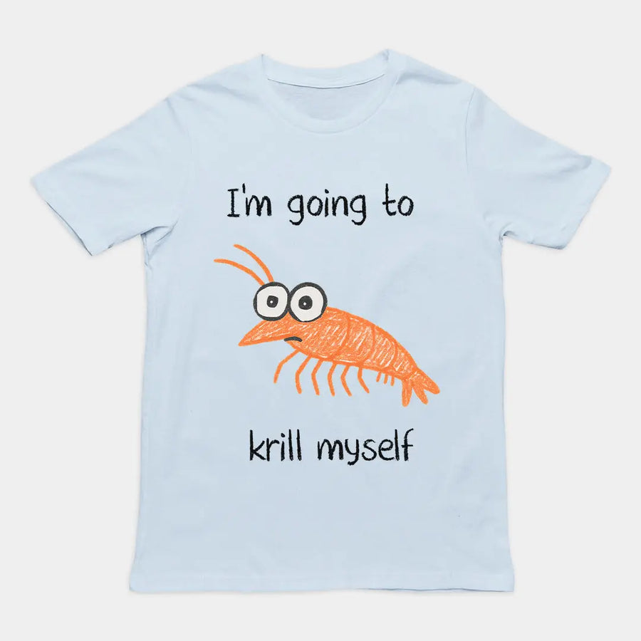 I'm going to Krill Myself T-Shirt Orbital Clothing