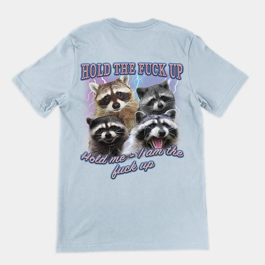 Hold the Fuck Up (Hold me I am the Fuck Up) t-shirt (backprint) - Orbital Clothing