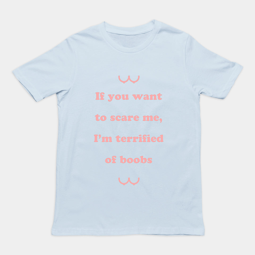 If you want to scare me I'm teriffied of boobs T-Shirt Orbital Clothing