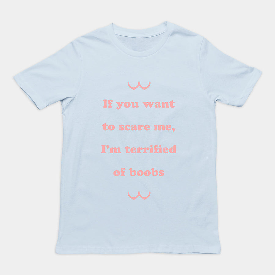 If you want to scare me I'm teriffied of boobs T-Shirt Orbital Clothing