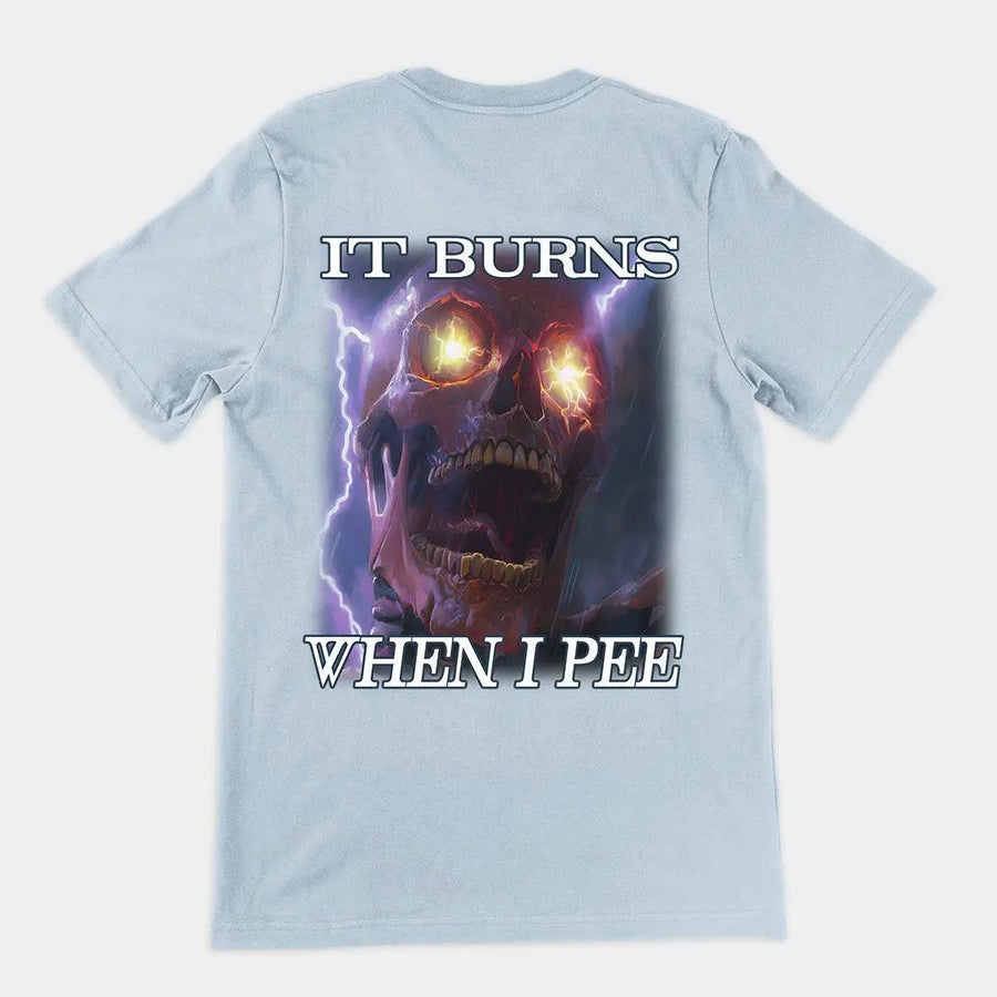 It Burns When I Pee t-shirt (backprint) - Orbital Clothing