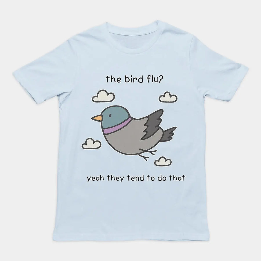 The bird flu? Yeah they tend to do that T-Shirt Orbital Clothing