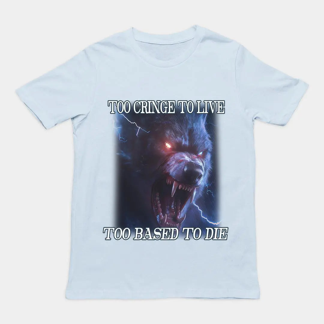 Too Cringe To Live Too Based to Die t-shirt - Orbital Clothing