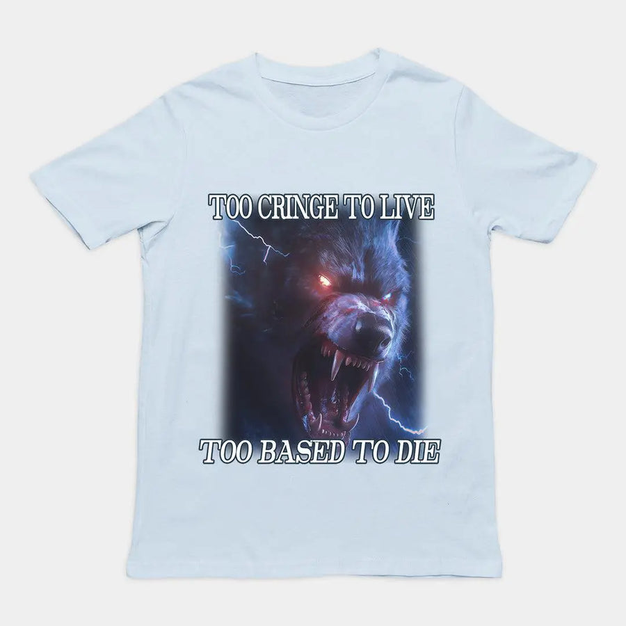 Too Cringe To Live Too Based to Die t-shirt - Orbital Clothing