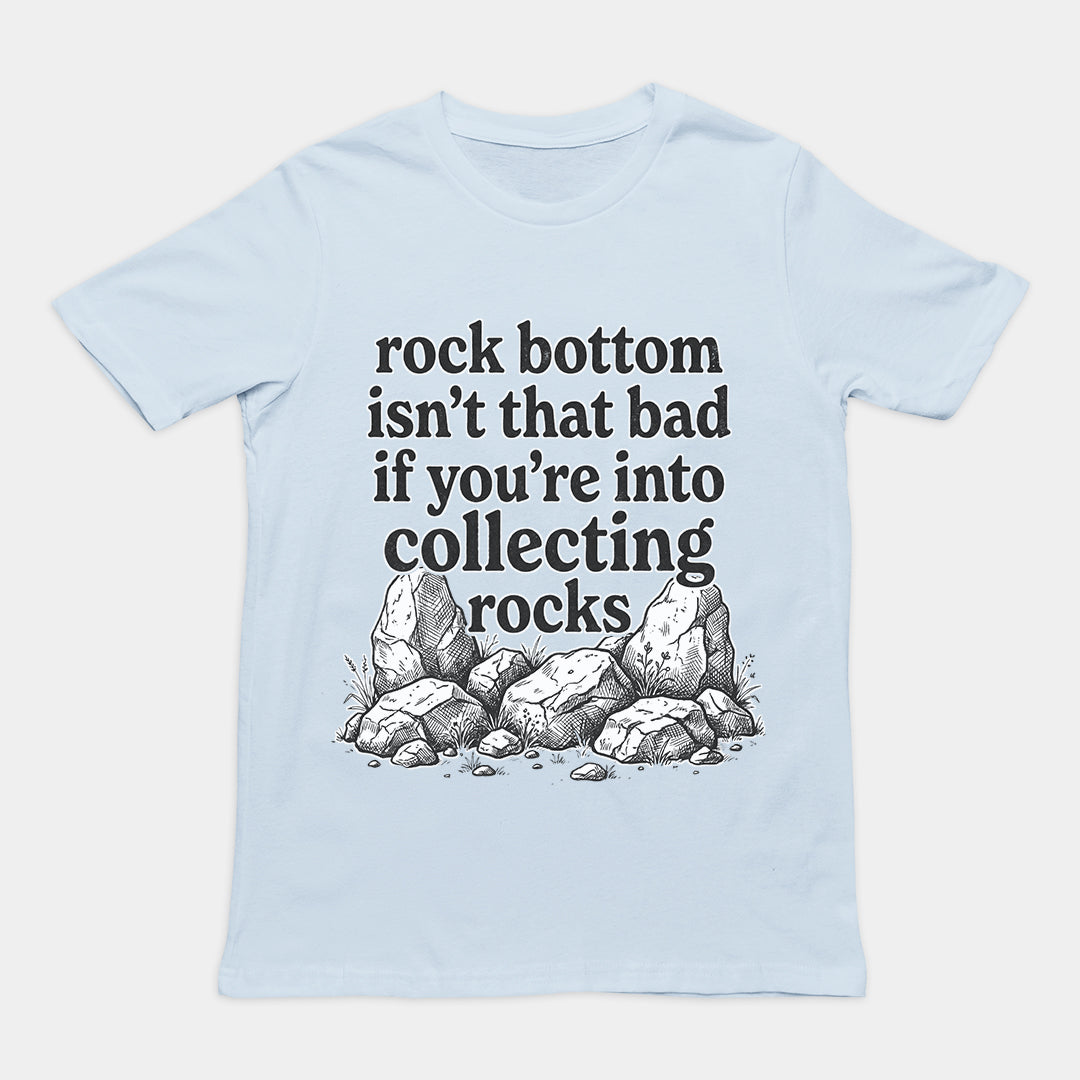 Rock bottom isn't that bad if you're into collecting rocks T-Shirt Orbital Clothing