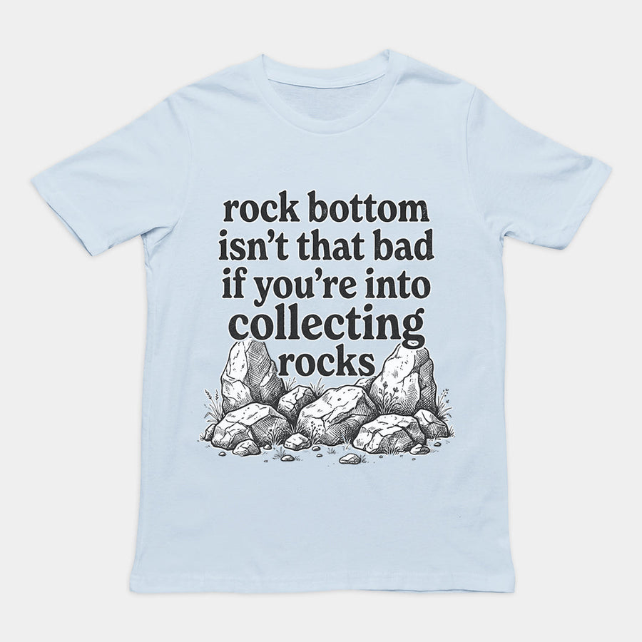 Rock bottom isn't that bad if you're into collecting rocks T-Shirt Orbital Clothing