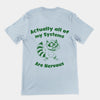 Actually all of my systems are nervous t-shirt (backprint)