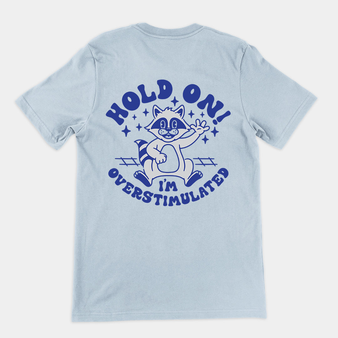 Hold on I'm Overstimulated t-shirt (backprint)