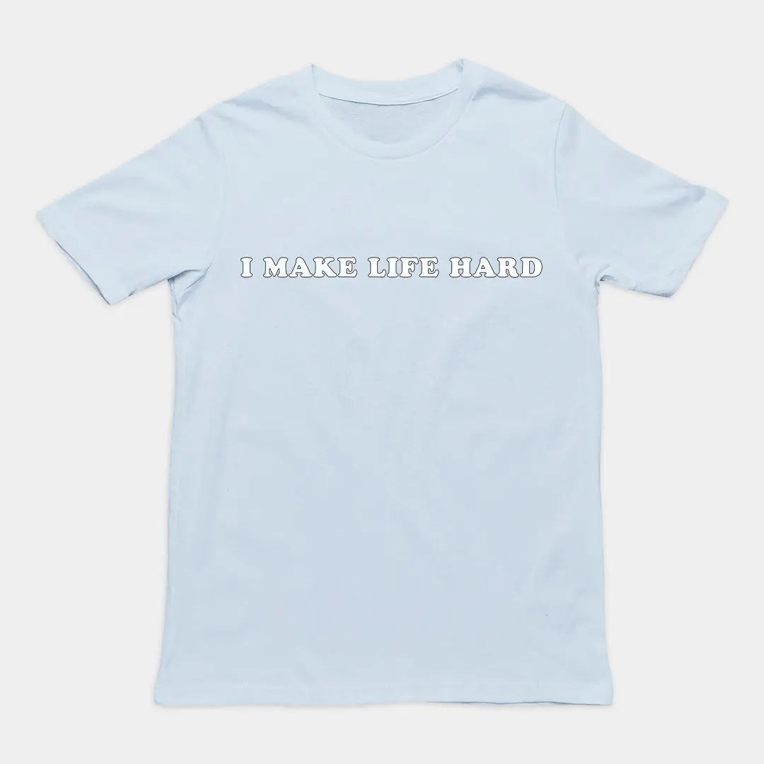 I make life hard T-Shirt Orbital Clothing
