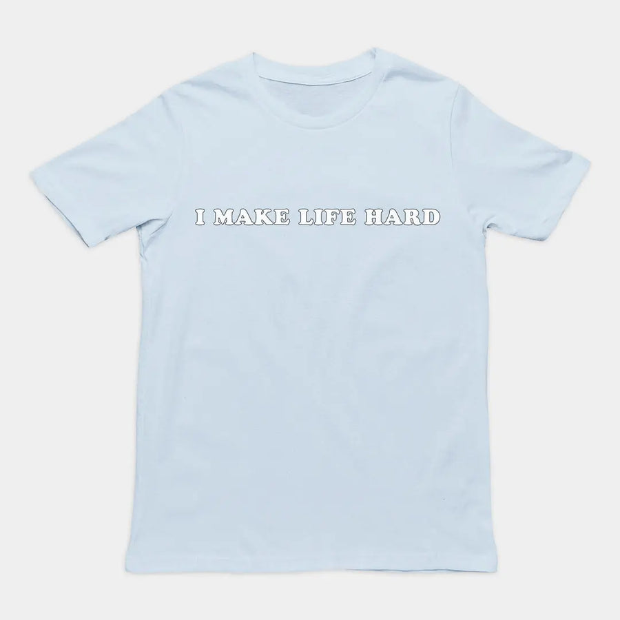 I make life hard T-Shirt Orbital Clothing