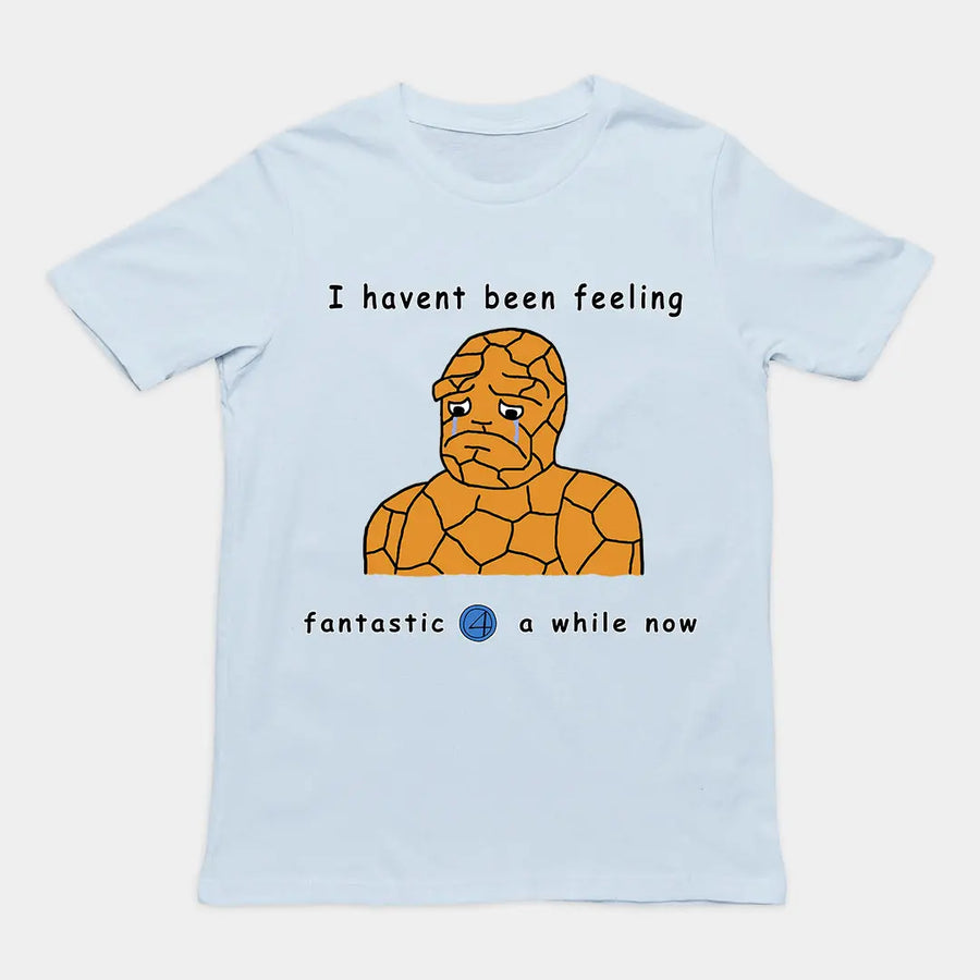 Haven't been feeling fantastic 4 a while now T-Shirt Orbital Clothing