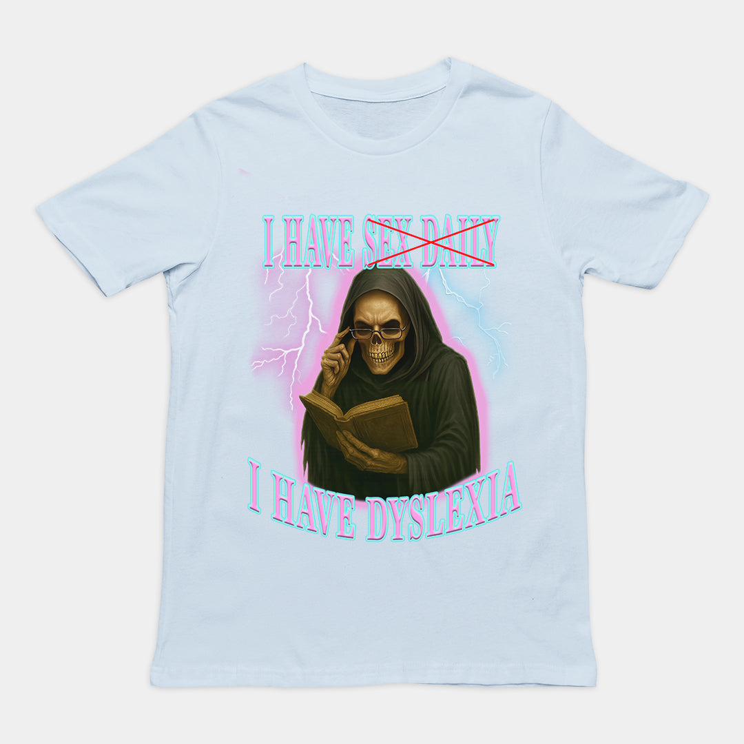 I have sex daily? I have dyslexia T-Shirt