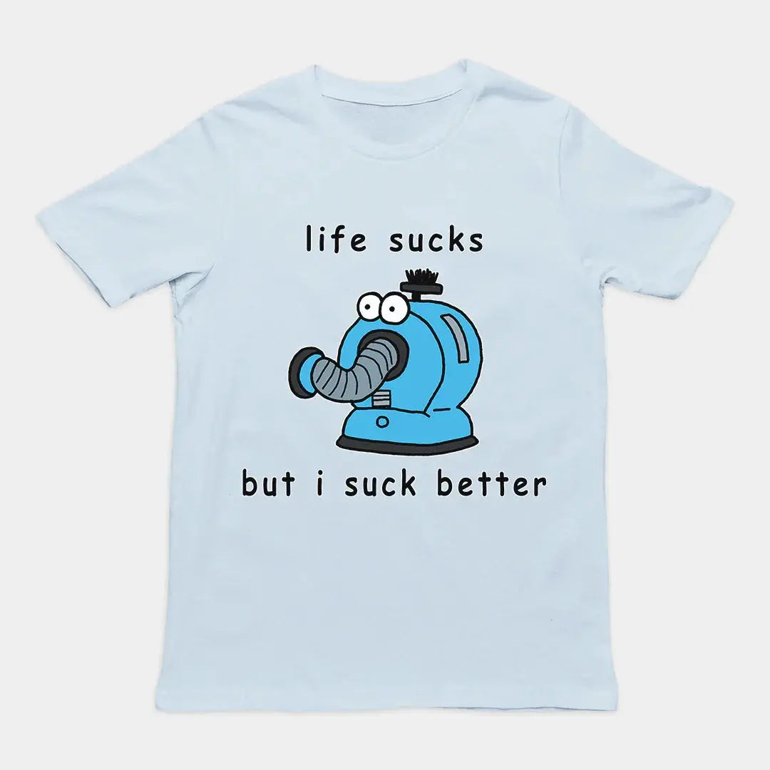 Life sucks but I suck better T-Shirt - Orbital Clothing