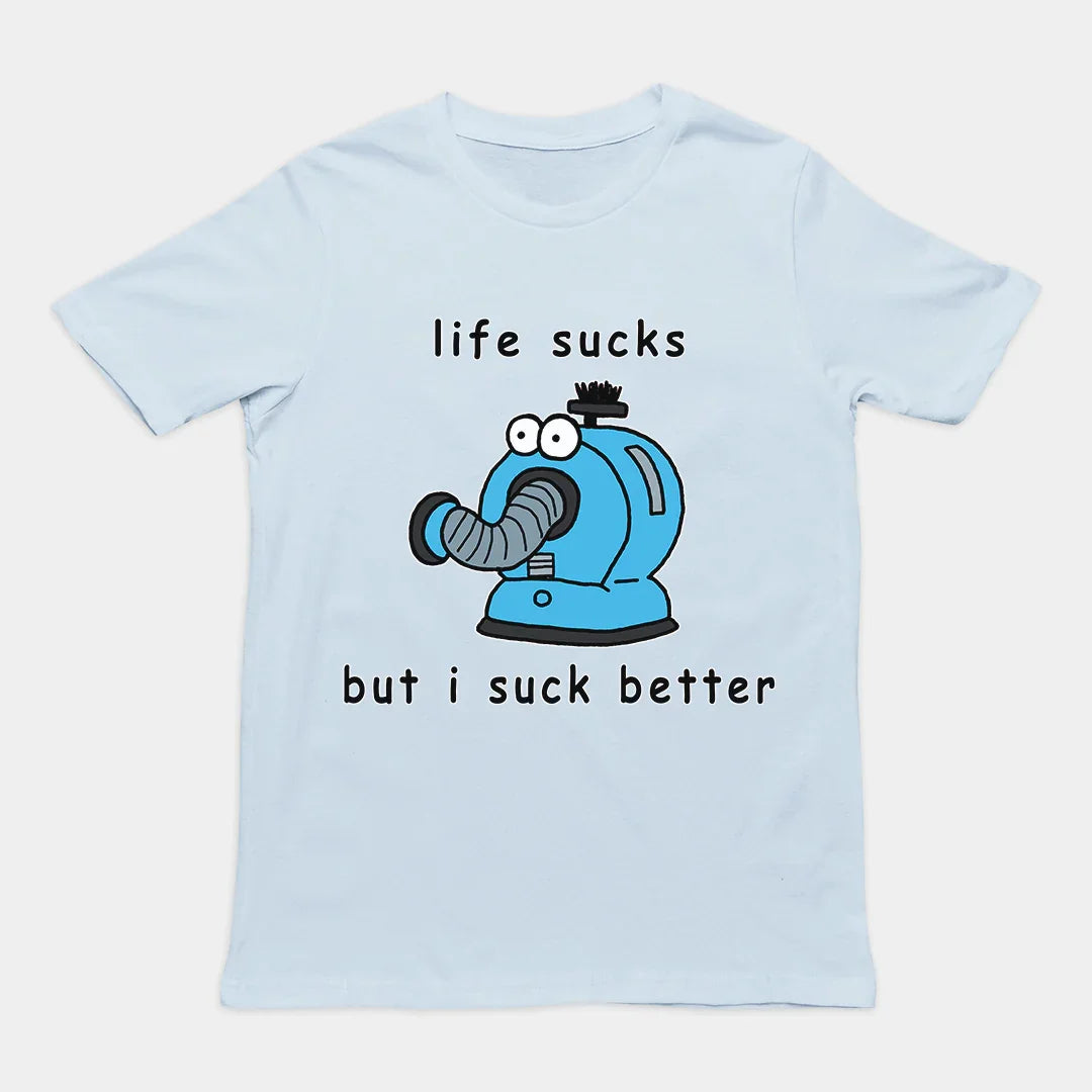 Life sucks but I suck better T-Shirt - Orbital Clothing