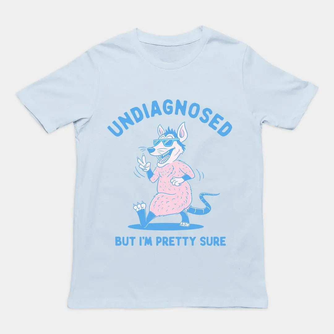 Undiagnosed But I'm Pretty Sure t-shirt - Orbital Clothing