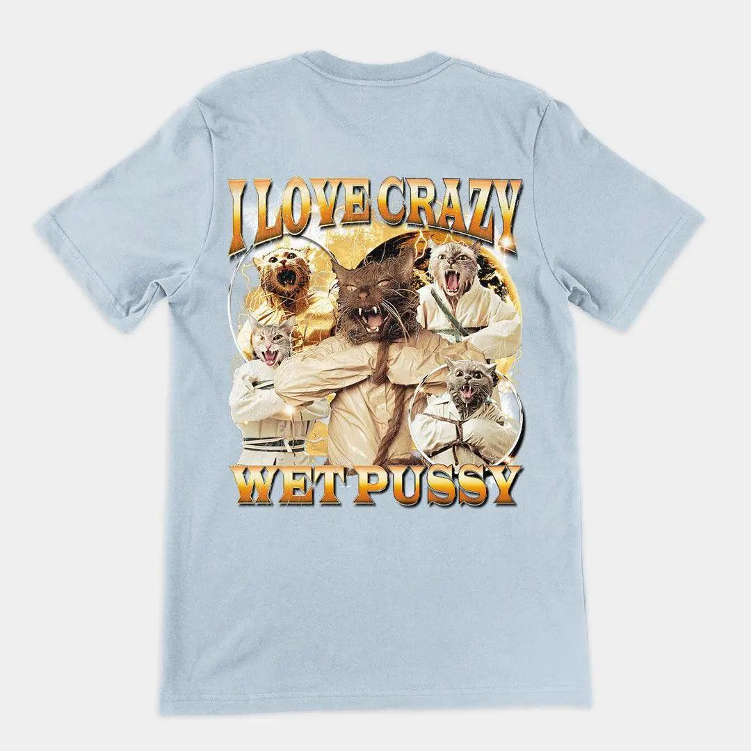I love Crazy Wet Pussy t-shirt (backprint) - Orbital Clothing