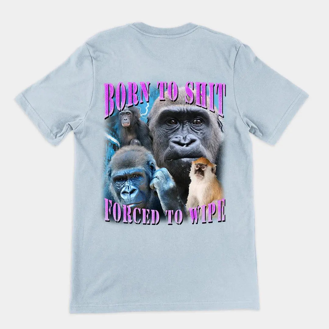 Born to Shit, Forced to Wipe t-shirt (backprint) - Orbital Clothing