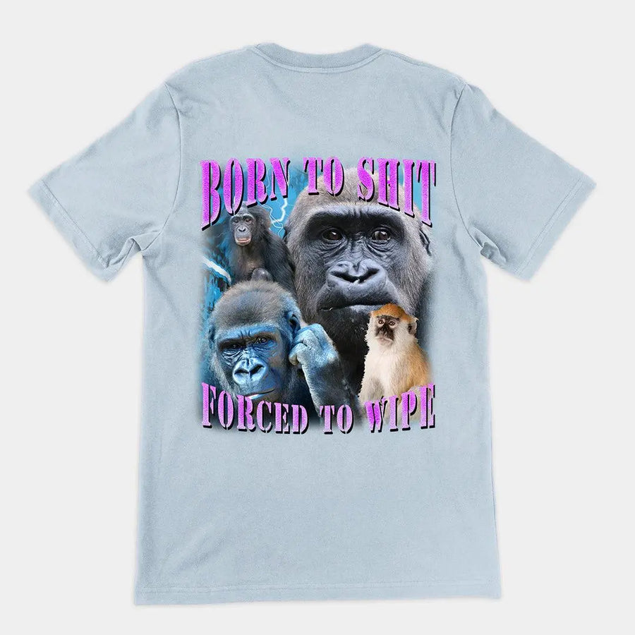 Born to Shit, Forced to Wipe t-shirt (backprint) - Orbital Clothing